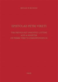 Epistolae Petri Vireti : the previously unedited letters and a register of Pierre Viret's correspondence