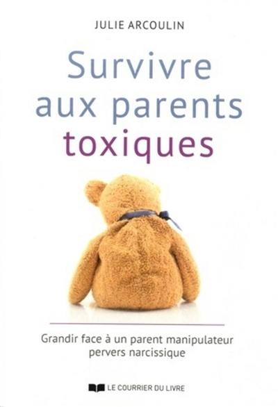 Survivre aux parents toxiques : grandir face à un parent manipulateur pervers narcissique