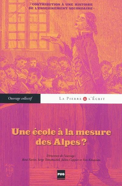 Une école à la mesure des Alpes ? : contribution à une histoire de l'enseignement secondaire