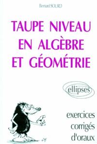 Taupe niveau en algèbre et géométrie : exercices corrigés d'oraux