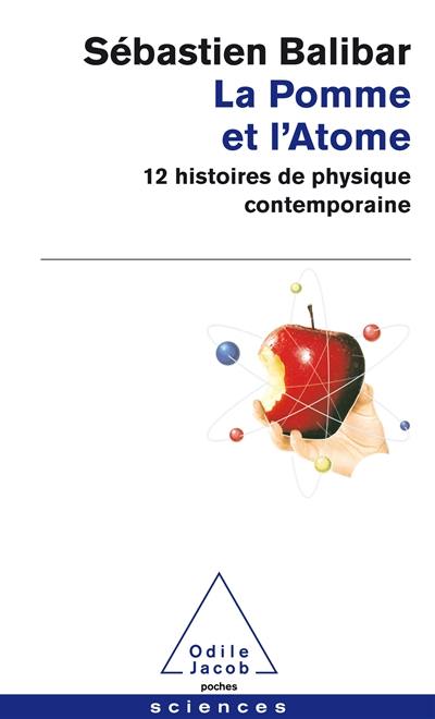 La pomme et l'atome : 12 histoires de physique contemporaine