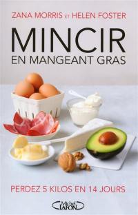 Mincir en mangeant gras : le nouveau régime phénomène : perdez 5 kilos en 14 jours