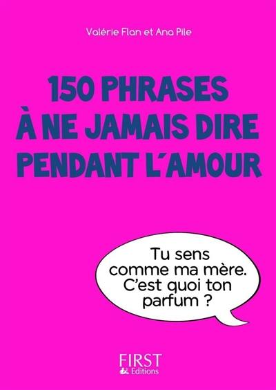 150 phrases à ne jamais dire pendant l'amour