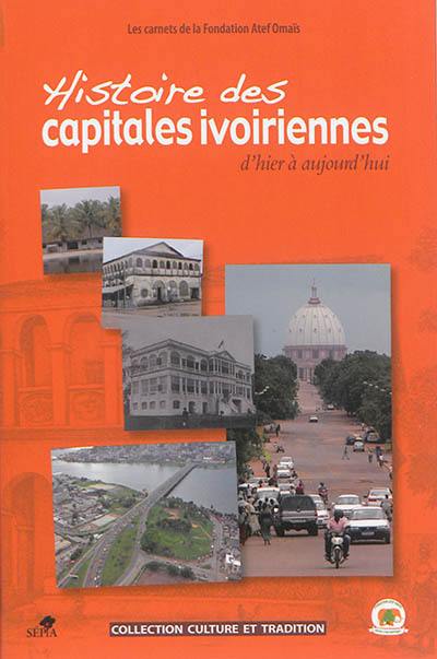 Histoire des capitales ivoiriennes d'hier à aujourd'hui : Assinie, Grand-Bassam, Bingerville, Abidjan et Yamoussoukro