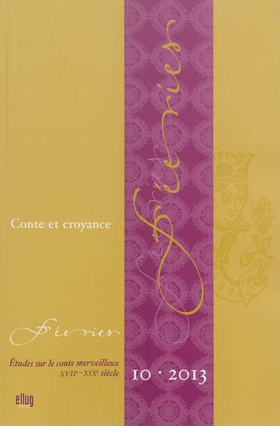 Féeries : études sur le conte merveilleux (XVIIe-XIXe siècle), n° 10. Conte et croyance