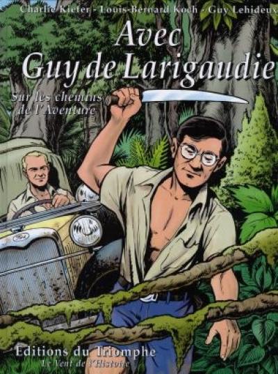 Avec Guy de Larigaudie : sur les chemins de l'aventure