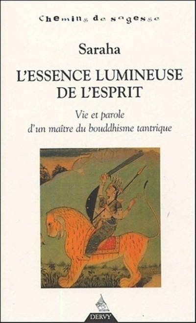 L'essence lumineuse de l'esprit : vie et paroles d'un maître du bouddhisme tantrique