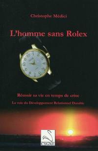 L'homme sans Rolex : réussir sa vie en temps de crise : la voie du développement relationnel durable