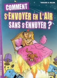 Comment s'envoyer en l'air sans s'ennuyer ? : obsédé et fier de l'être