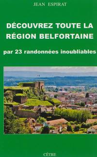 Découvrez toute la région belfortaine : par 23 randonnées inoubliables