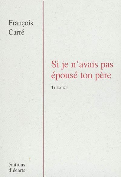 Si je n'avais pas épousé ton père : théâtre