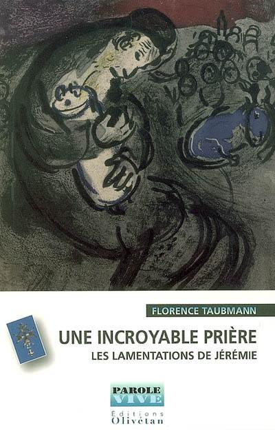 Une incroyable prière : Les lamentations de Jérémie : prédications du Carême protestant 2006 sur France Culture