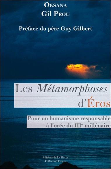 Les métamorphoses d'Eros : pour un humanisme responsable à l'orée du IIIe millénaire