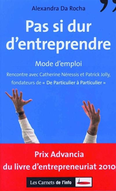 Pas si dur d'entreprendre : mode d'emploi : rencontre avec Catherine Néressis et Patrick Jolly, fondateur de De particulier à particulier