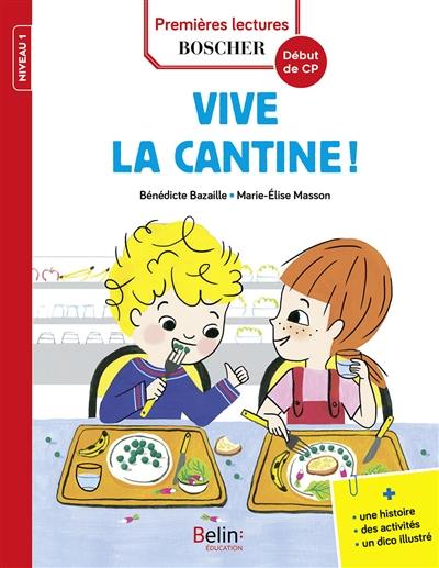 Les exploits de Maxime et Clara. Vive la cantine ! : niveau 1, début de CP : une histoire, des activités, un dico illustré