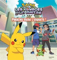 Pokémon : la série Les voyages d'un maître. Pikachu mène l'enquête !