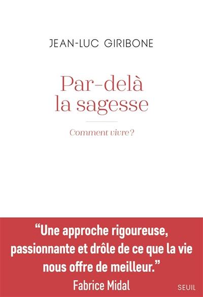 Par-delà la sagesse : comment vivre ?