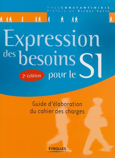 Expression des besoins pour le SI : guide d'élaboration du cahier des charges