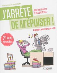 J'arrête de m'épuiser ! : comment prévenir le burn-out : 21 jours pour changer