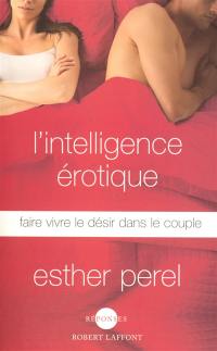 L'intelligence érotique : faire vivre le désir dans le couple