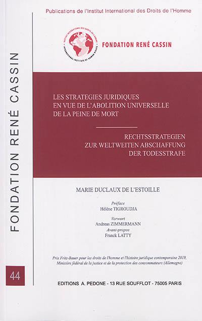 Les stratégies juridiques en vue de l'abolition universelle de la peine de mort. Rechtsstrategien zur weltweiten Abschaffung der Todesstrafe