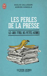 Les perles de la presse : les gros titres des petites affaires