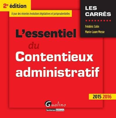 L'essentiel du contentieux administratif : à jour des récentes évolutions législatives et jurisprudentielles : 2015-2016