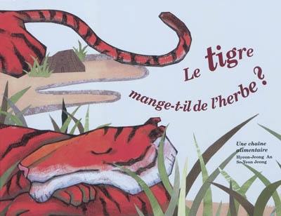 Le tigre mange-t-il de l'herbe ? : une chaîne alimentaire