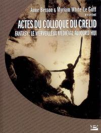 Fantasy, le merveilleux médiéval aujourd'hui : actes du colloque du CRELID, Université d'Artois (Arras), avec la collaboration de Modernités médiévales