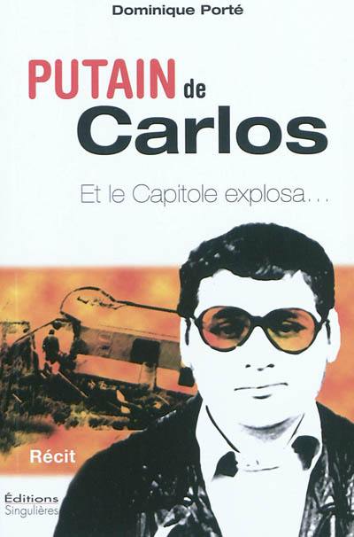 Putain de Carlos ! : et le Capitole explosa... : récit