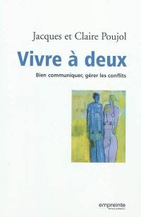 Vivre à deux : bien communiquer, gérer les conflits