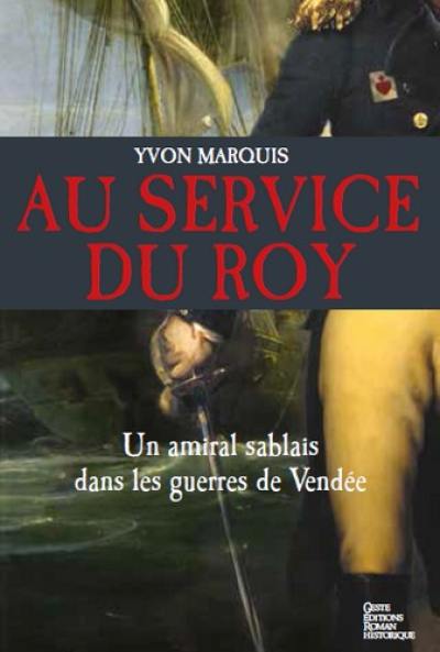 Au service du roy : un amiral sablais dans les guerres de Vendée