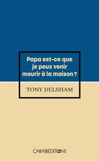 Papa, est-ce que je peux venir mourir à la maison ?