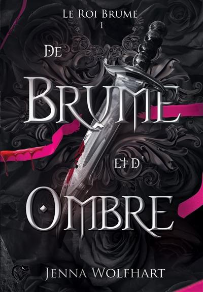 Le roi brume. Vol. 1. De brume et d'ombre