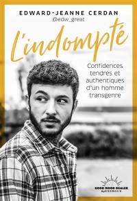 L'indompté : confidences tendres et authentiques d'un homme transgenre