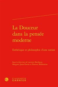 La douceur dans la pensée moderne : esthétique et philosophie d'une notion