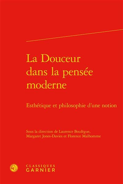 La douceur dans la pensée moderne : esthétique et philosophie d'une notion