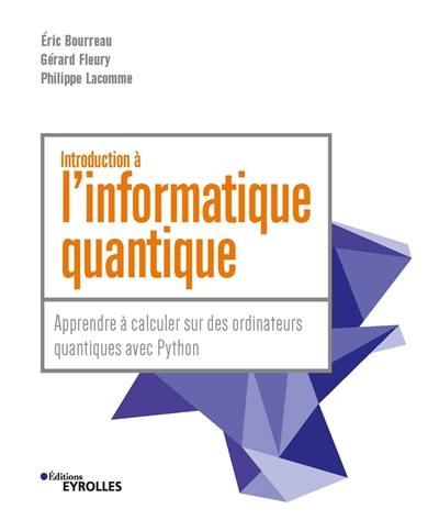 L'informatique quantique. Apprendre à calculer sur des ordinateurs quantiques avec Python : introduction