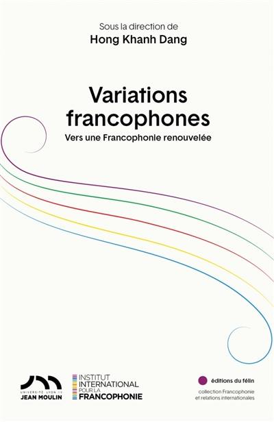 Variations francophones : vers une francophonie renouvelée