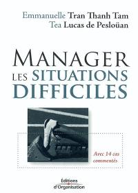 Manager les situations difficiles : avec 14 cas commentés