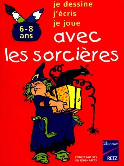 Je dessine, j'écris, je joue avec les sorcières : 6-8 ans