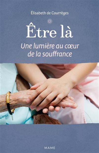 Etre là : une lumière au cœur de la souffrance