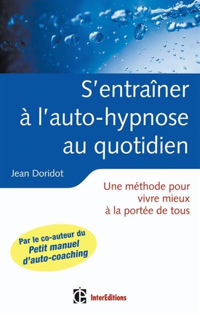 S'entraîner à l'auto-hypnose au quotidien : une méthode pour vivre mieux à la portée de tous