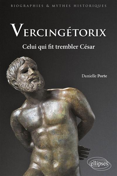 Vercingétorix : celui qui fit trembler César