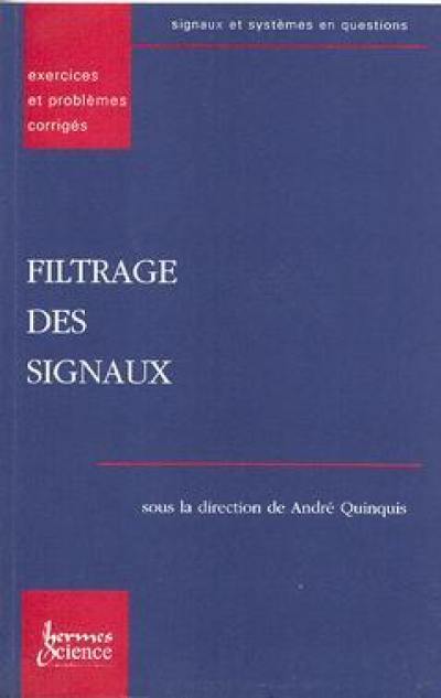 Les signaux et systèmes en questions : exercices et problèmes corrigés. Vol. 2. Filtrage des signaux