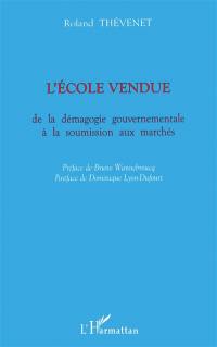 L'école vendue : de la démagogie gouvernementale à la soumission aux marchés