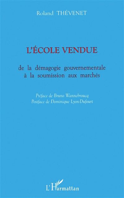 L'école vendue : de la démagogie gouvernementale à la soumission aux marchés