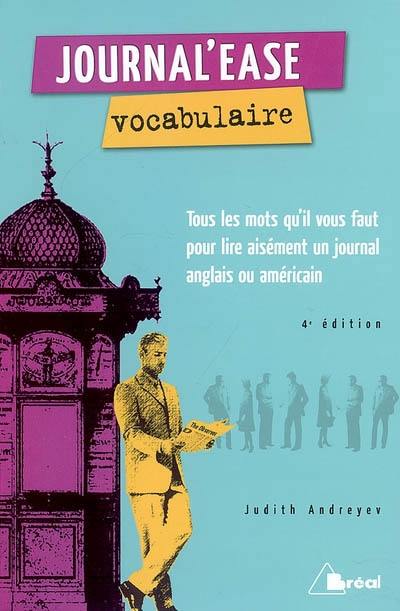 Journal'ease vocabulaire : tous les mots qu'il vous faut pour lire aisément un journal anglais ou américain