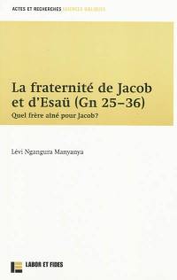 La fraternité de Jacob et d'Esaü (Gn 25-36) : quel frère aîné pour Jacob ?