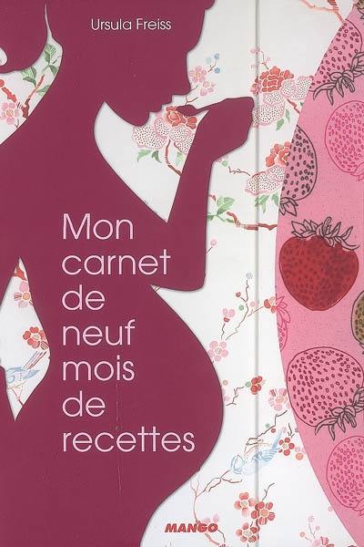 Mon carnet de neuf mois de recettes